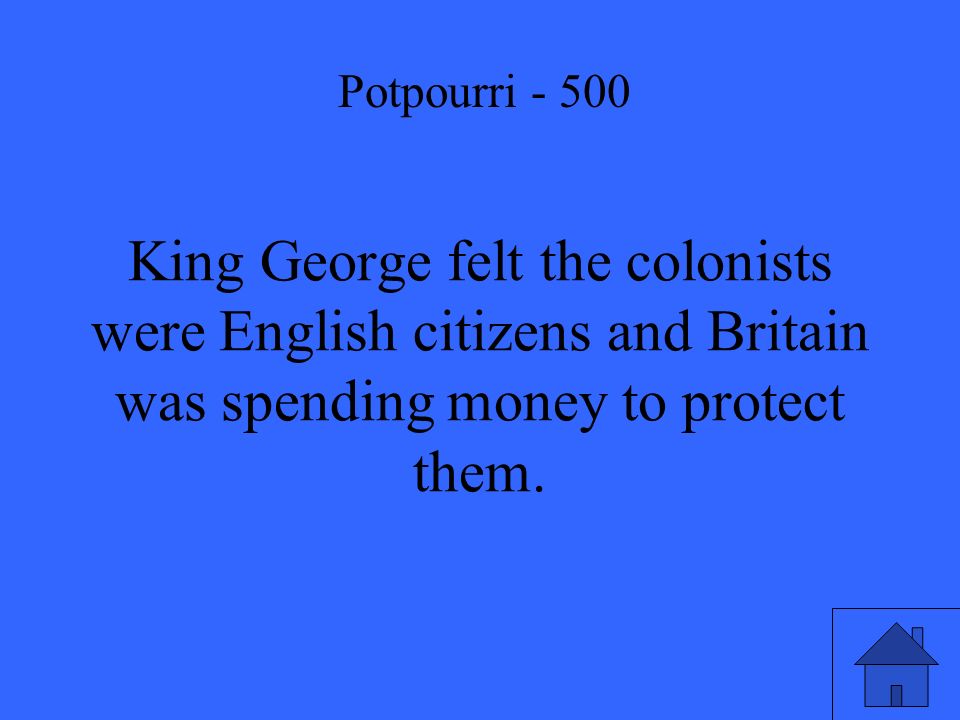 King George felt the colonists were English citizens and Britain was spending money to protect them.