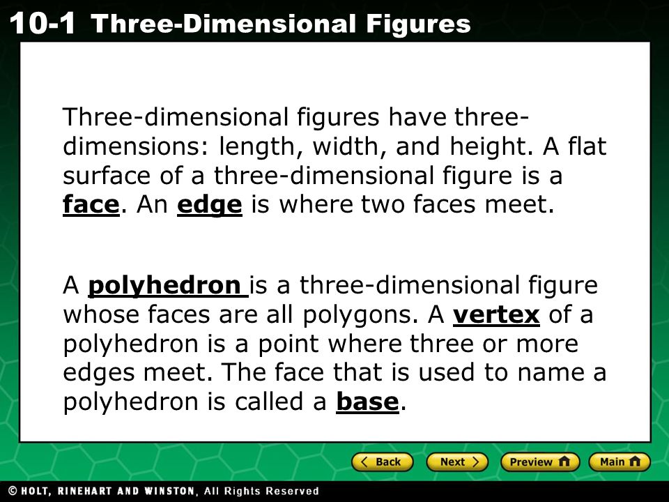 Holt CA Course Three-Dimensional Figures Three-dimensional figures have three- dimensions: length, width, and height.
