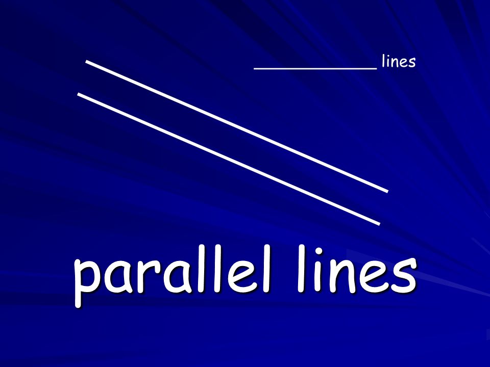 parallel lines ____________ lines