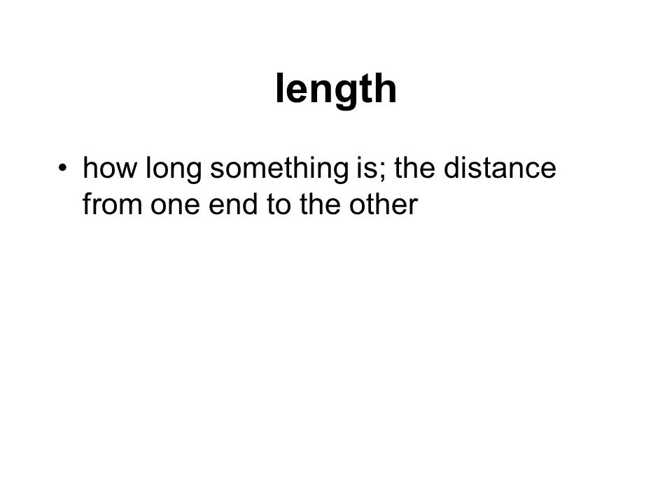 length how long something is; the distance from one end to the other