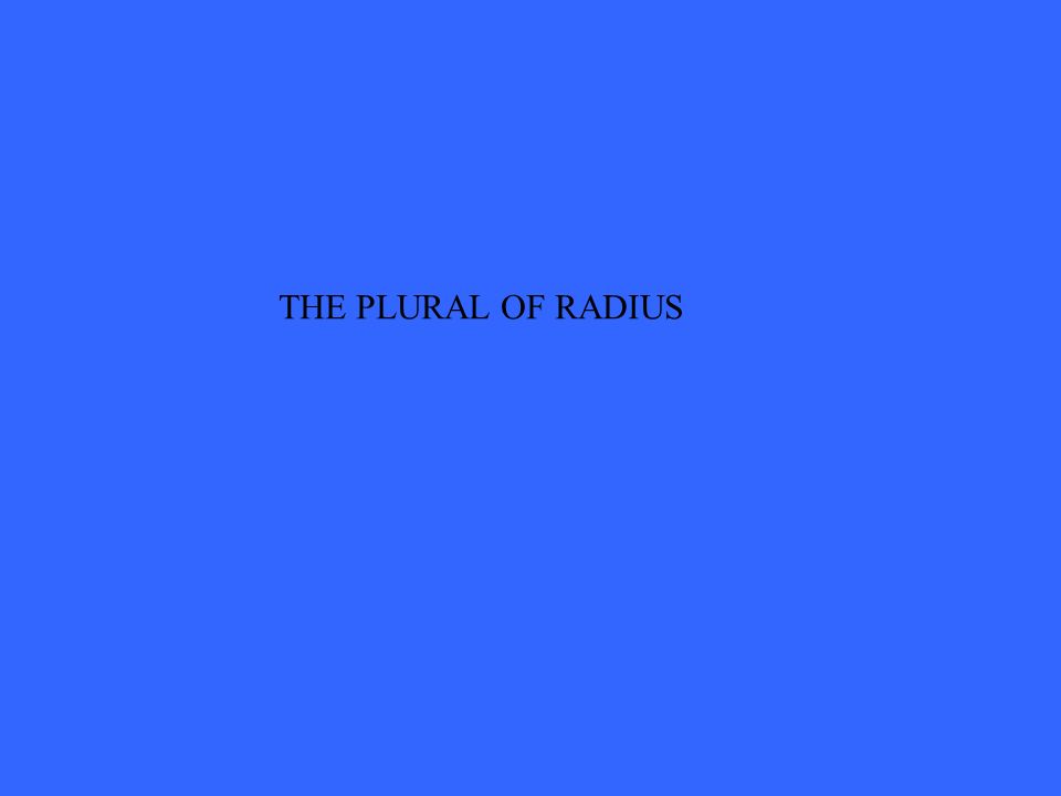 THE PLURAL OF RADIUS