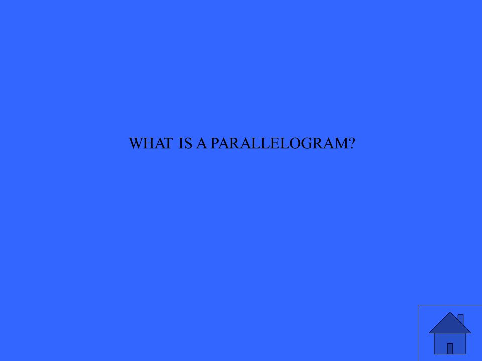 WHAT IS A PARALLELOGRAM