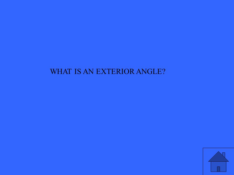 WHAT IS AN EXTERIOR ANGLE