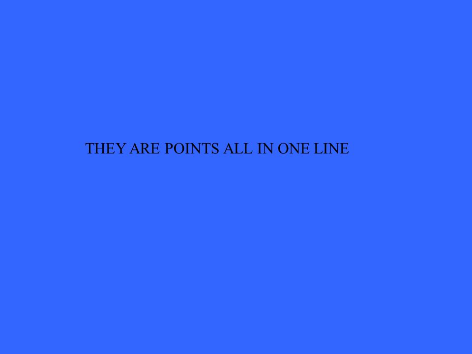 THEY ARE POINTS ALL IN ONE LINE