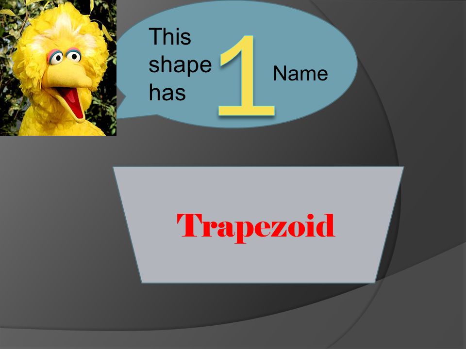 Trapezoid This shape has Name