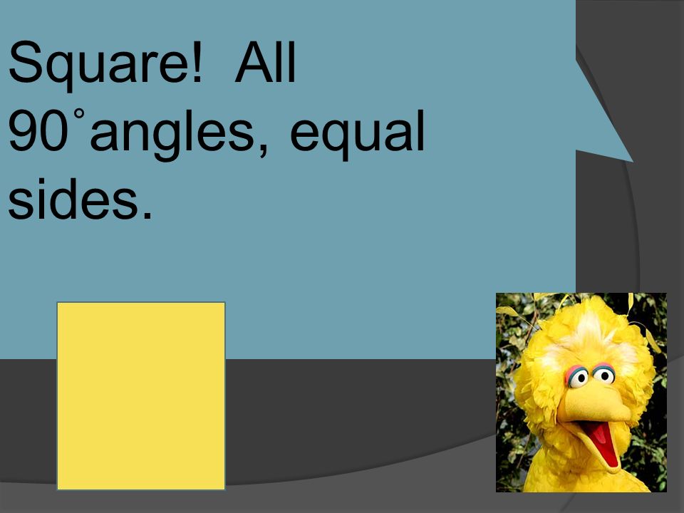 Square! All 90˚angles, equal sides.