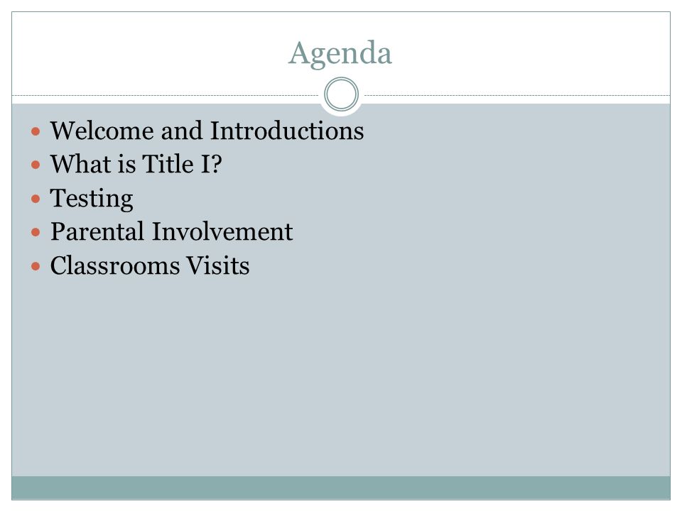 Agenda Welcome and Introductions What is Title I Testing Parental Involvement Classrooms Visits