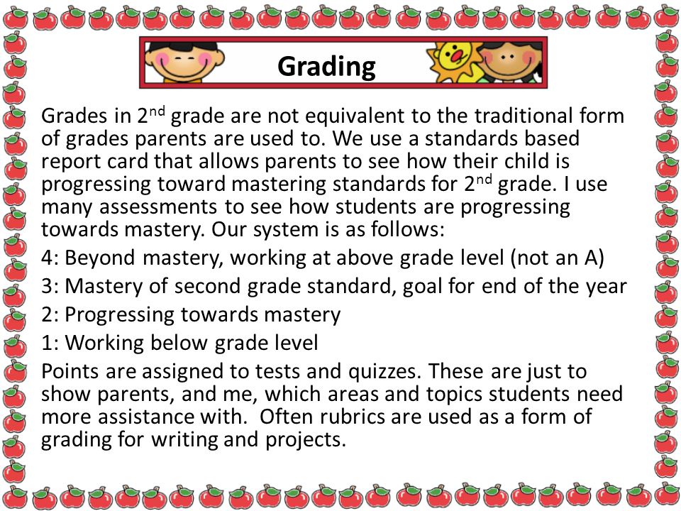Grading Grades in 2 nd grade are not equivalent to the traditional form of grades parents are used to.