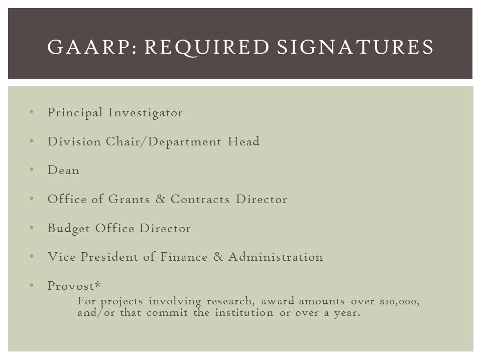 Principal Investigator Division Chair/Department Head Dean Office of Grants & Contracts Director Budget Office Director Vice President of Finance & Administration Provost* For projects involving research, award amounts over $10,000, and/or that commit the institution or over a year.