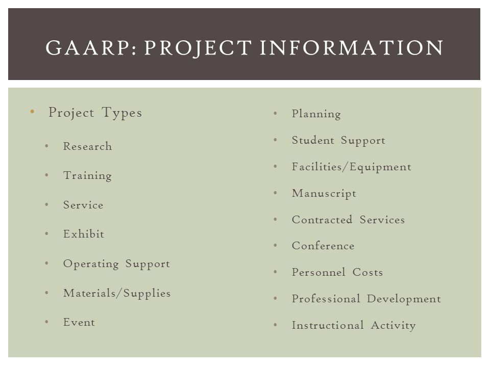 Project Types Research Training Service Exhibit Operating Support Materials/Supplies Event GAARP: PROJECT INFORMATION Planning Student Support Facilities/Equipment Manuscript Contracted Services Conference Personnel Costs Professional Development Instructional Activity