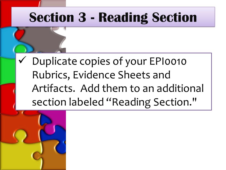 Section 3 - Reading Section Duplicate copies of your EPI0010 Rubrics, Evidence Sheets and Artifacts.