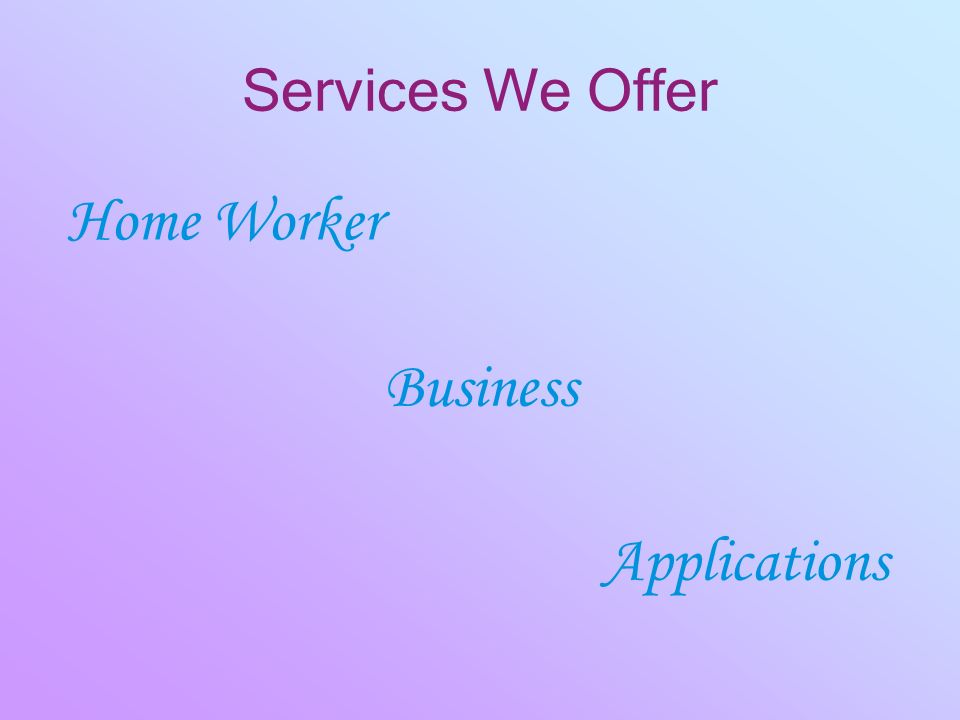 Services We Offer Home Worker Business Applications