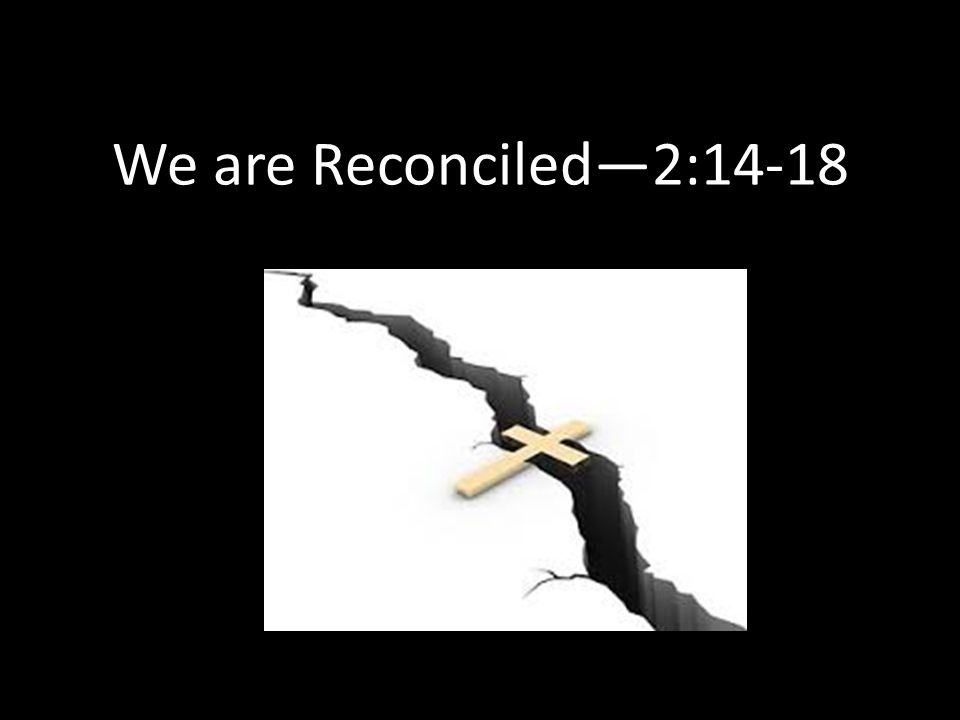 We are Reconciled—2:14-18