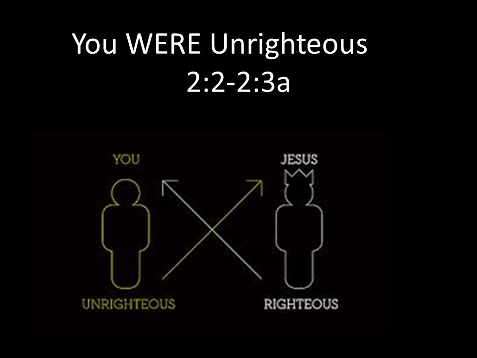 You WERE Unrighteous 2:2-2:3a