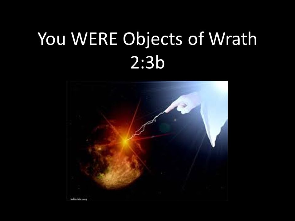 You WERE Objects of Wrath 2:3b