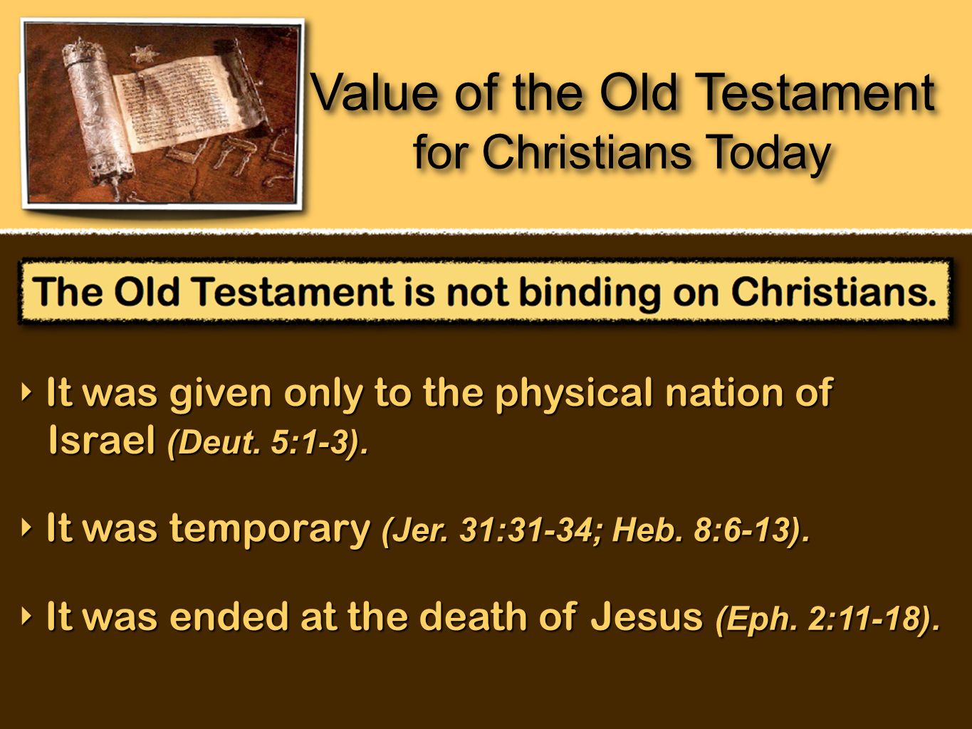 Value of the Old Testament for Christians Today Value of the Old Testament for Christians Today ‣ It was given only to the physical nation of Israel (Deut.