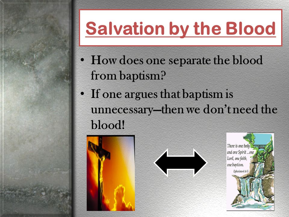 Salvation by the Blood How does one separate the blood from baptism.