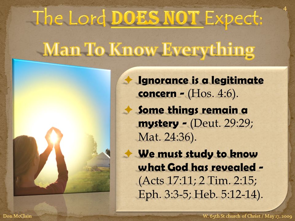  Ignorance is a legitimate concern - (Hos. 4:6).