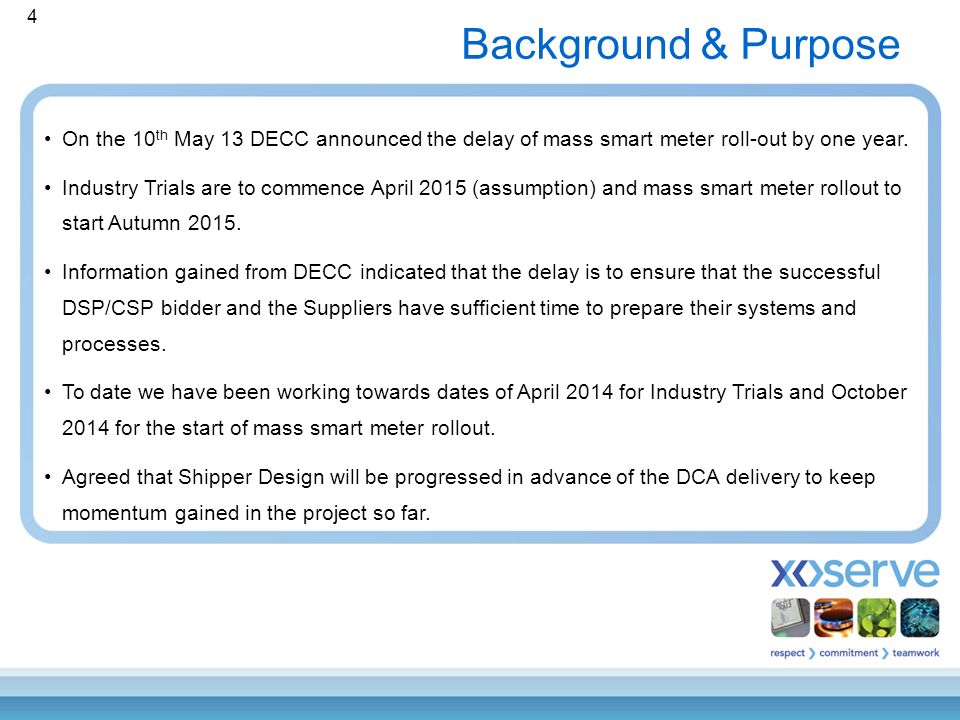 4 Background & Purpose On the 10 th May 13 DECC announced the delay of mass smart meter roll-out by one year.