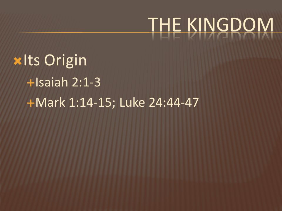  Its Origin  Isaiah 2:1-3  Mark 1:14-15; Luke 24:44-47