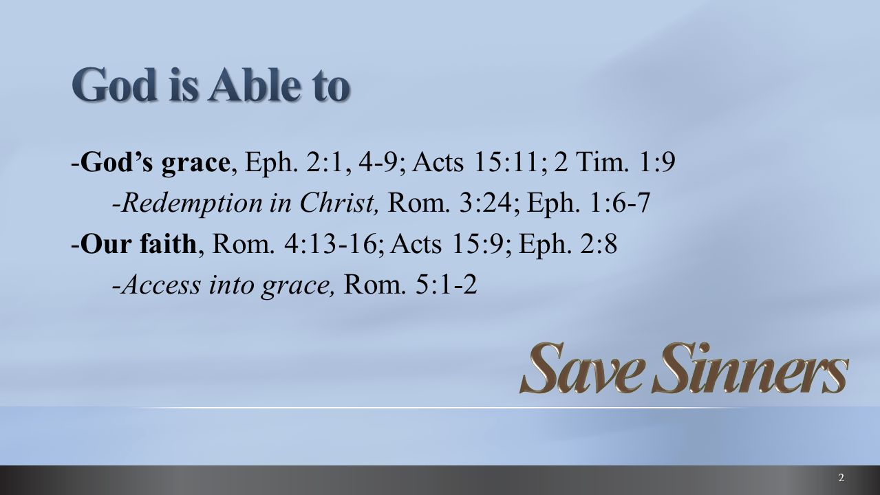 -God’s grace, Eph. 2:1, 4-9; Acts 15:11; 2 Tim. 1:9 -Redemption in Christ, Rom.