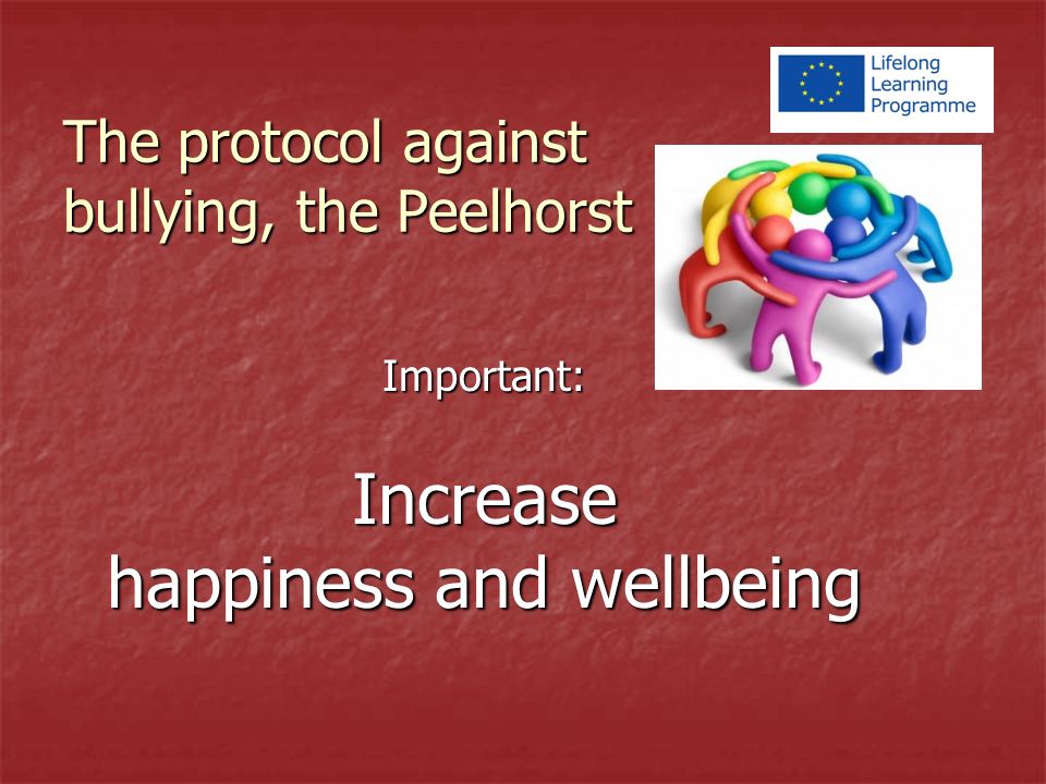 The protocol against bullying, the Peelhorst Important:Increase happiness and wellbeing