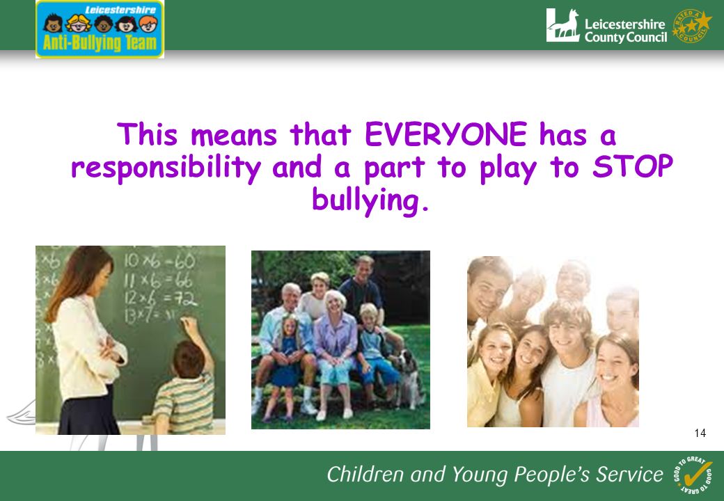 14 This means that EVERYONE has a responsibility and a part to play to STOP bullying.