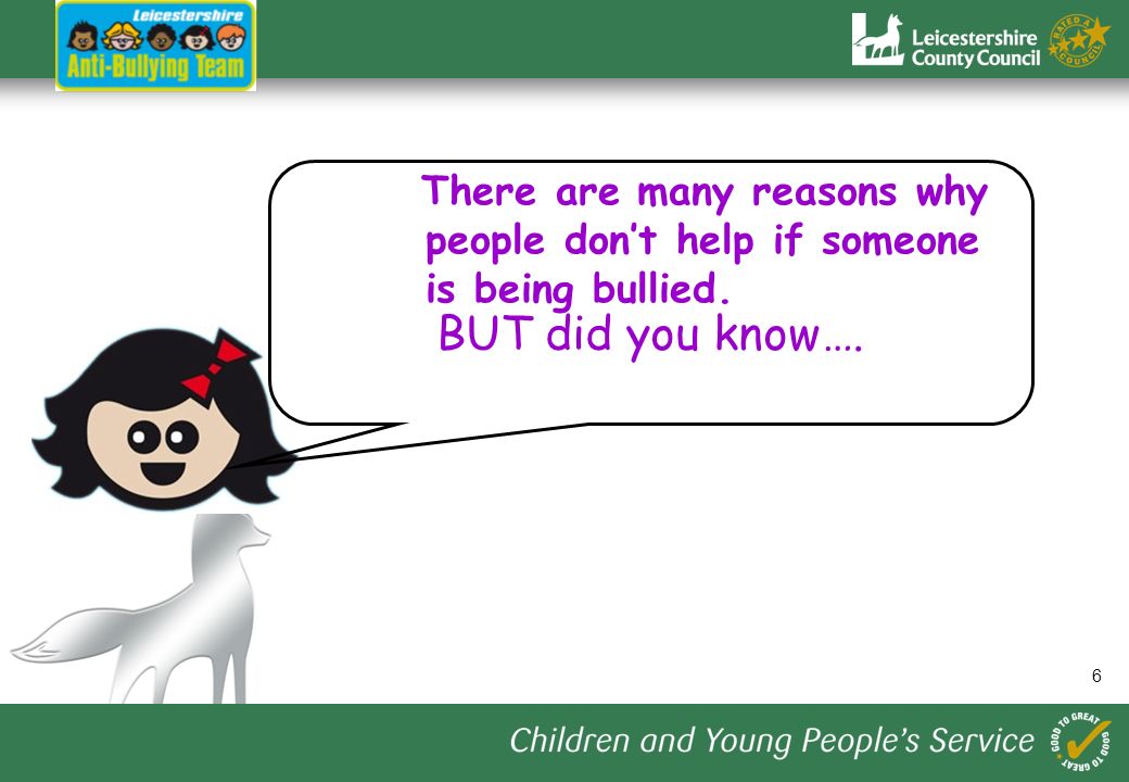 6 There are many reasons why people don’t help if someone is being bullied. BUT did you know….
