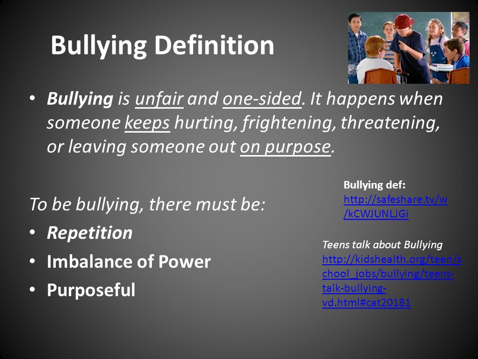 Bullying Definition Bullying is unfair and one-sided.