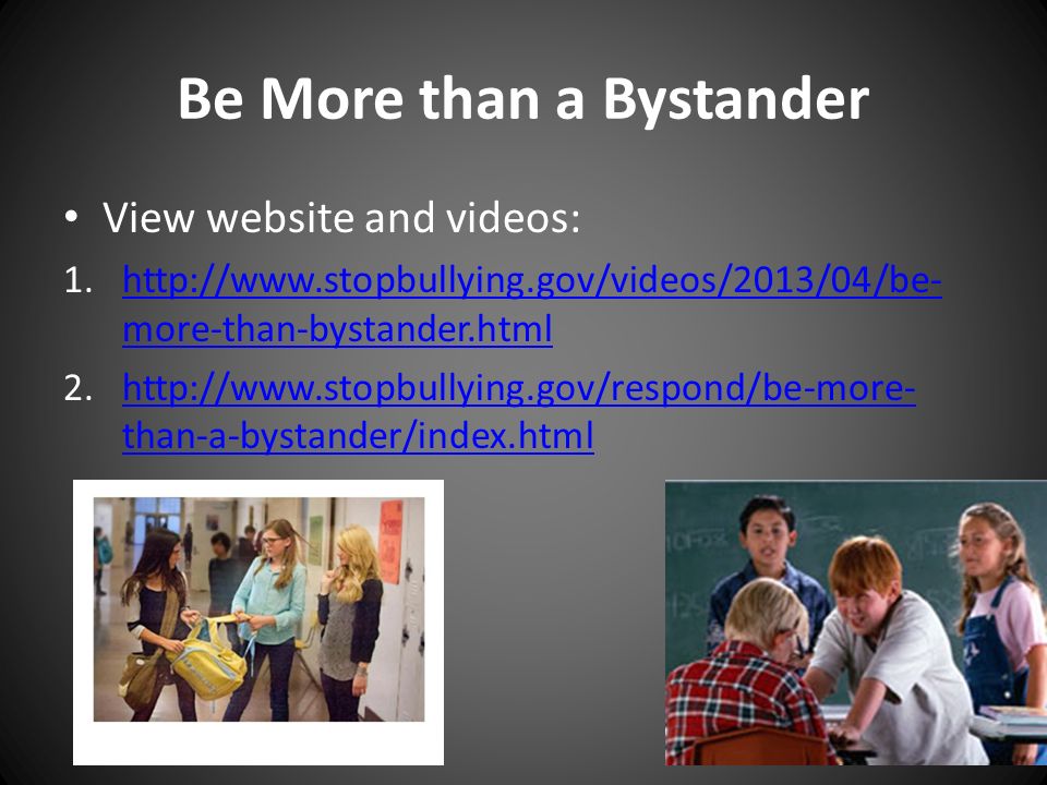 Be More than a Bystander View website and videos: 1.  more-than-bystander.htmlhttp://  more-than-bystander.html 2.  than-a-bystander/index.htmlhttp://  than-a-bystander/index.html