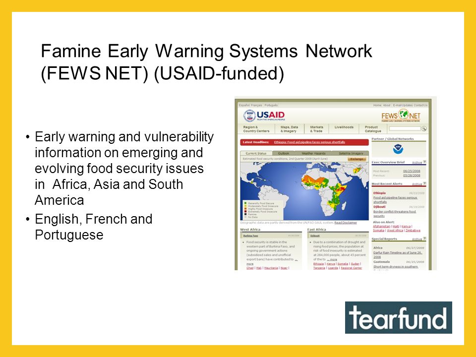 Famine Early Warning Systems Network (FEWS NET) (USAID-funded) Early warning and vulnerability information on emerging and evolving food security issues in Africa, Asia and South America English, French and Portuguese