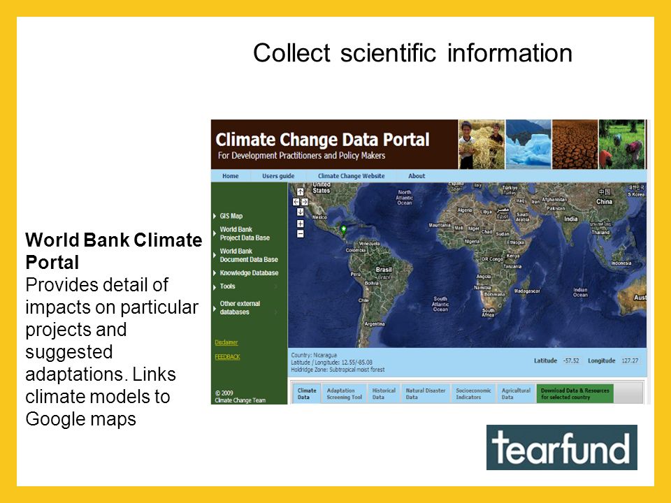Collect scientific information World Bank Climate Portal Provides detail of impacts on particular projects and suggested adaptations.