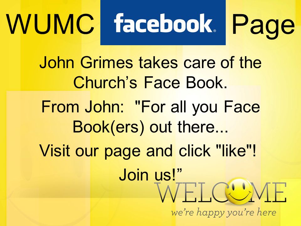 WUMC Facebook Page John Grimes takes care of the Church’s Face Book.