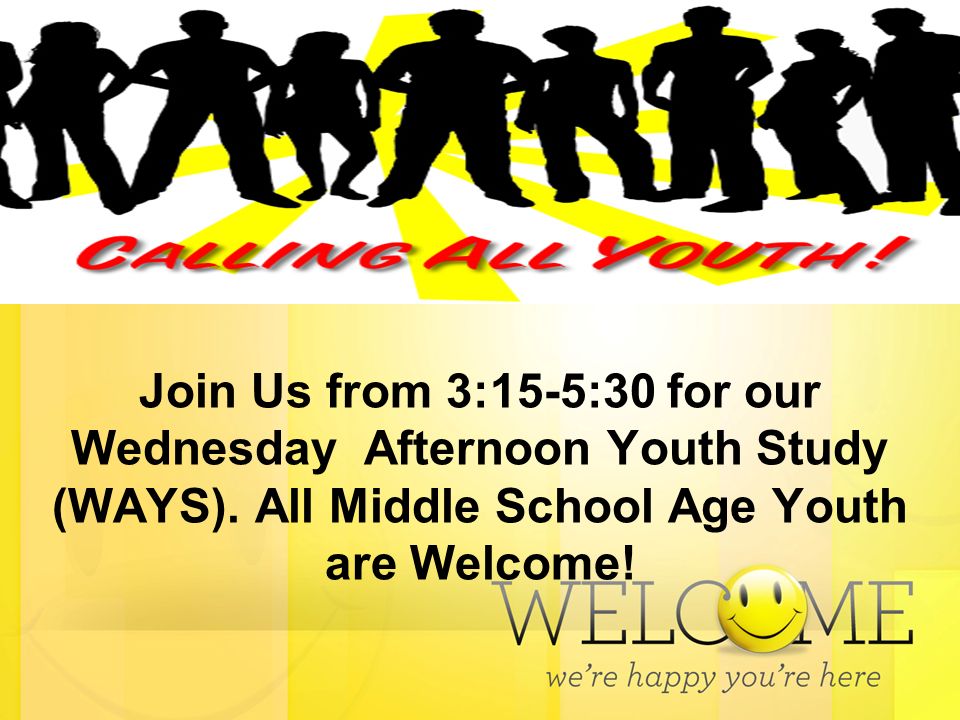 Join Us from 3:15-5:30 for our Wednesday Afternoon Youth Study (WAYS).