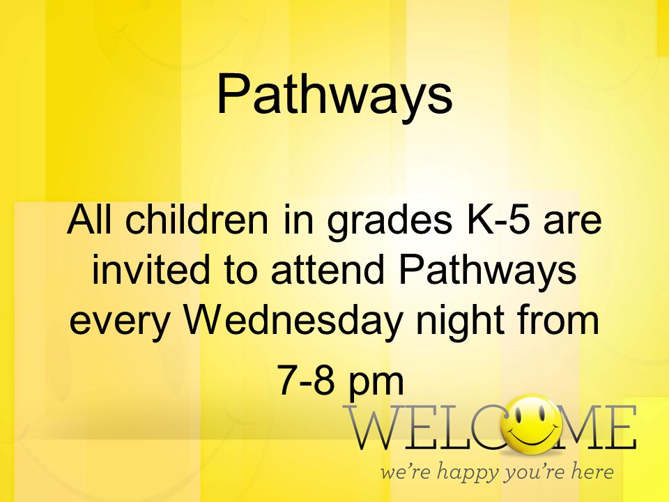 Pathways All children in grades K-5 are invited to attend Pathways every Wednesday night from 7-8 pm