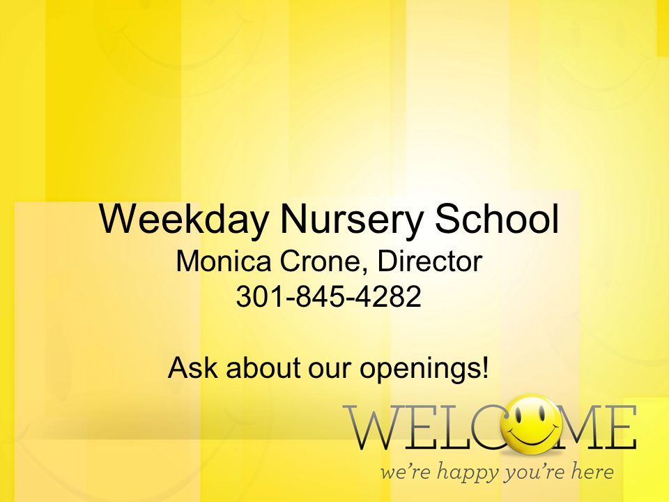 Weekday Nursery School Monica Crone, Director Ask about our openings!