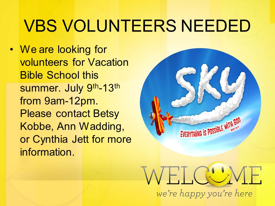 VBS VOLUNTEERS NEEDED We are looking for volunteers for Vacation Bible School this summer.