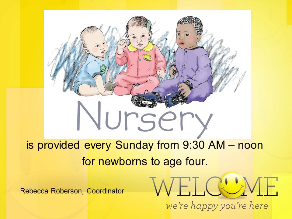 is provided every Sunday from 9:30 AM – noon for newborns to age four.