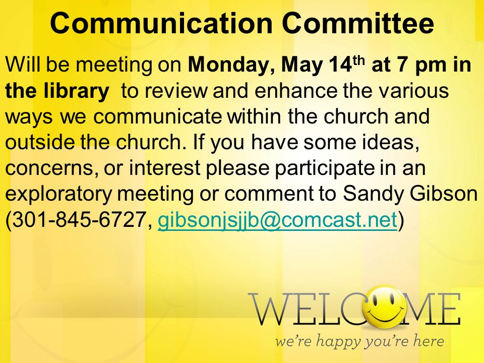 Communication Committee Will be meeting on Monday, May 14 th at 7 pm in the library to review and enhance the various ways we communicate within the church and outside the church.