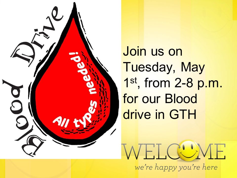 Join us on Tuesday, May 1 st, from 2-8 p.m. for our Blood drive in GTH