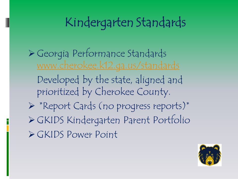 Kindergarten Standards  Georgia Performance Standards     Developed by the state, aligned and prioritized by Cherokee County.