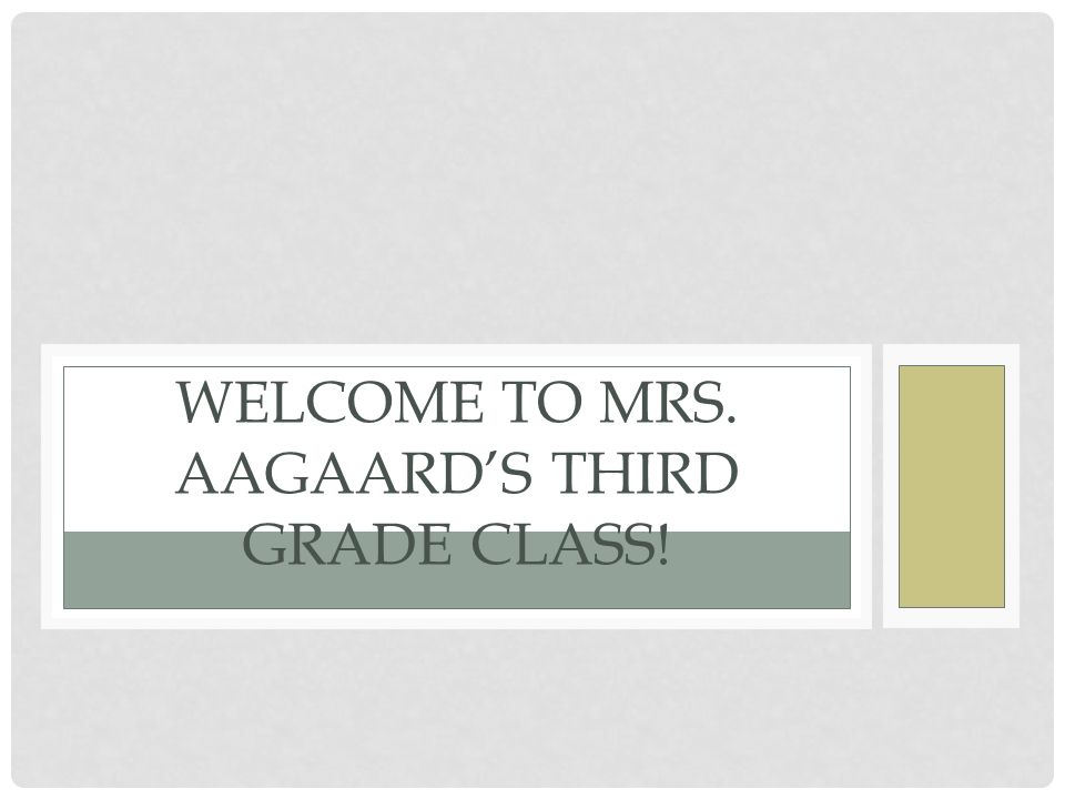 WELCOME TO MRS. AAGAARD’S THIRD GRADE CLASS!