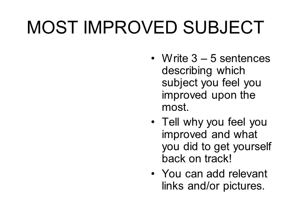 MOST IMPROVED SUBJECT Write 3 – 5 sentences describing which subject you feel you improved upon the most.