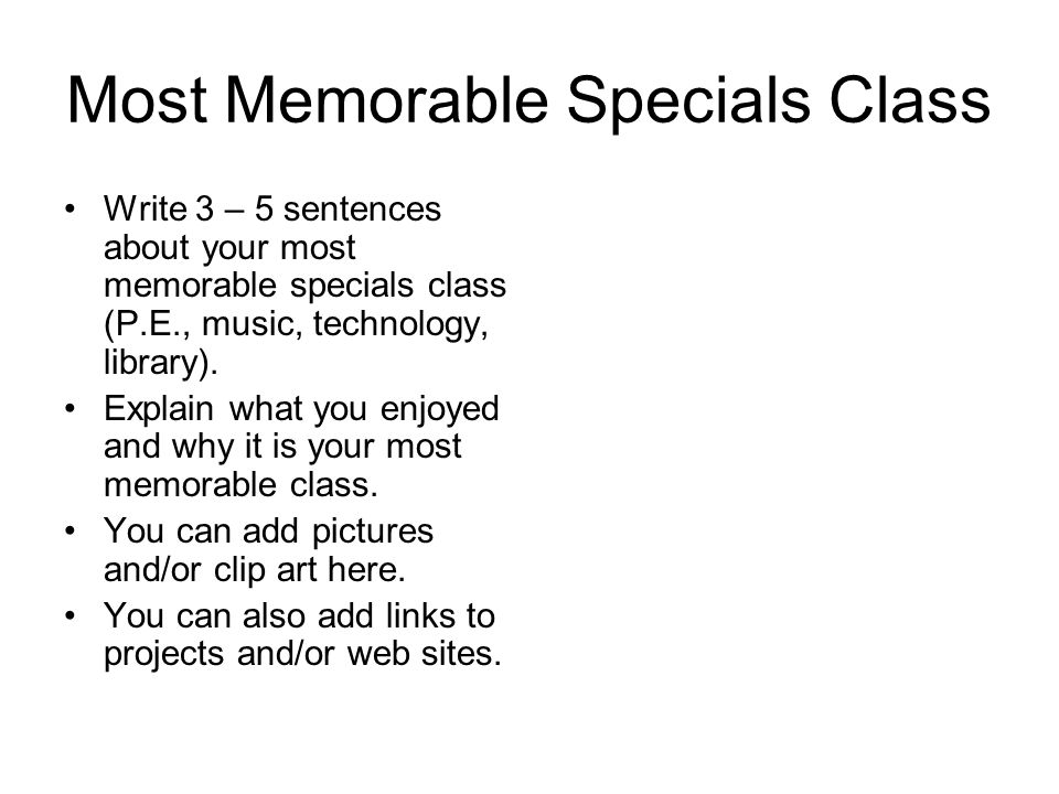 Most Memorable Specials Class Write 3 – 5 sentences about your most memorable specials class (P.E., music, technology, library).