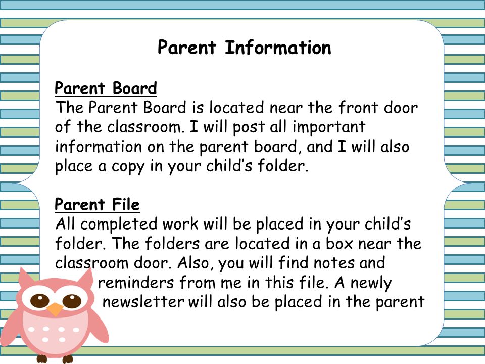 Parent Information Parent Board The Parent Board is located near the front door of the classroom.