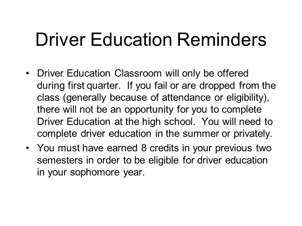 Driver Education Reminders Driver Education Classroom will only be offered during first quarter.