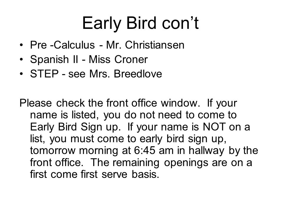 Early Bird con’t Pre -Calculus - Mr. Christiansen Spanish II - Miss Croner STEP - see Mrs.