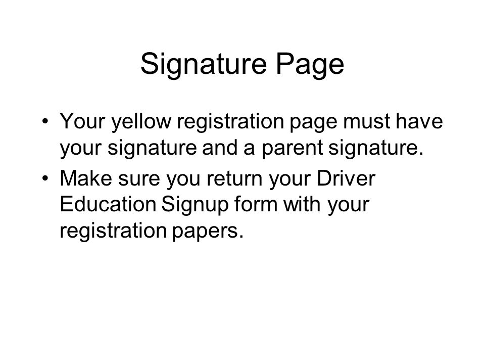Signature Page Your yellow registration page must have your signature and a parent signature.