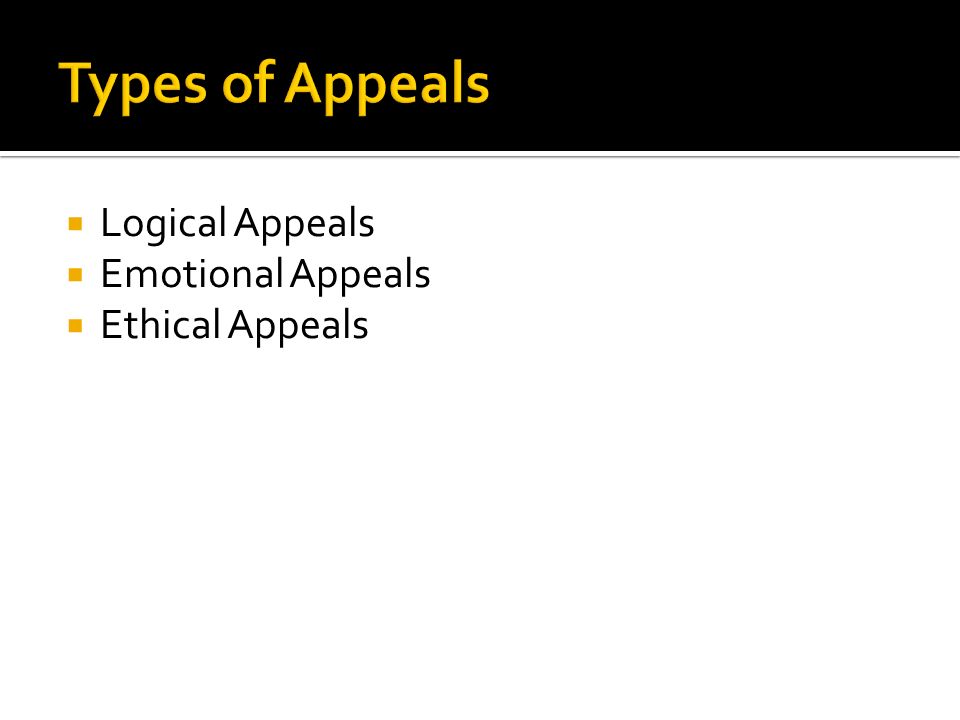  Logical Appeals  Emotional Appeals  Ethical Appeals
