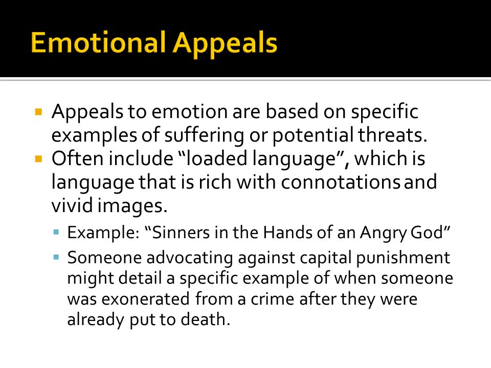  Appeals to emotion are based on specific examples of suffering or potential threats.